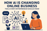 How AI Is Changing Online Business: Tools Every Entrepreneur Should Know
