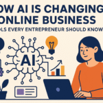 How AI Is Changing Online Business: Tools Every Entrepreneur Should Know